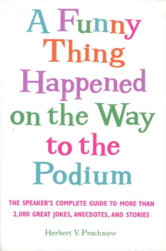 Beispielbild fr A Funny Thing Happened on the Way to the Podium : The Speaker's Complete Guide to Great Jokes, Anecdotes and Stories zum Verkauf von Better World Books