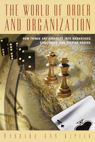 9780517208687: The World of Order and Organization: How Things Are Arranged into Hierarchies, Structures and Pecking Orders