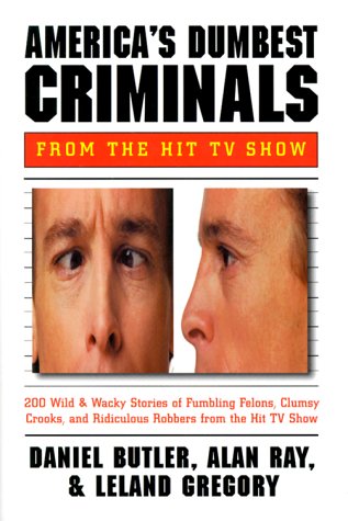 9780517208908: America's Dumbest Criminals from the Hit TV Show: 200 Wild & Wacky Stories of Fumbling Felons, Clumsy Crooks, and Ridiculous Robbers from the Hit TV Show