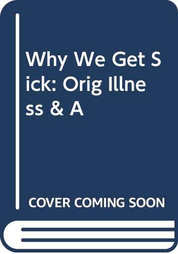 9780517209868: Why We Get Sick : Orig Illness & A