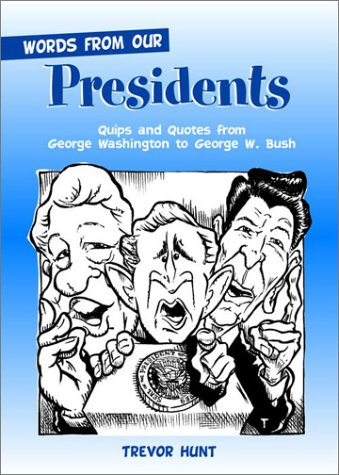 Imagen de archivo de Words from Our Presidents: Quips and Quotes from George Washington to George W. Bush a la venta por ThriftBooks-Dallas