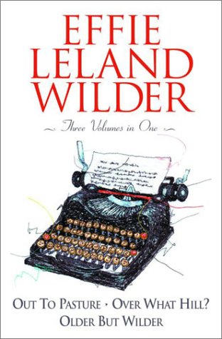 Beispielbild fr Effie Leland Wilder Omnibus : Out to Pasture; Over What Hill?; Older but Wilder zum Verkauf von Better World Books