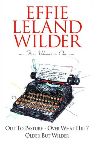 Imagen de archivo de Effie Leland Wilder Omnibus : Out to Pasture; Over What Hill?; Older but Wilder a la venta por Better World Books