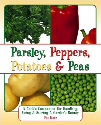 9780517220054: Parsley, Peppers, Potatoes & Peas: A Cook's Companion for Handling, Using & Storing a Garden's Bounty