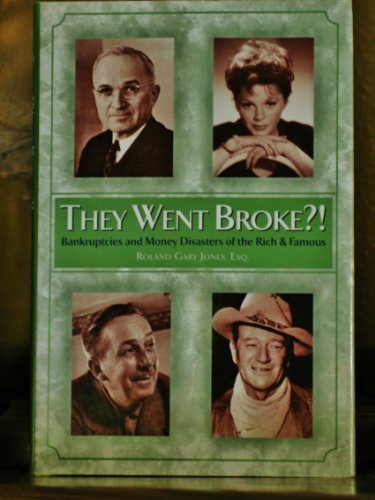 Stock image for They Went Broke? : Bankruptcies and Money Disaster of the Rich and Famous for sale by Better World Books