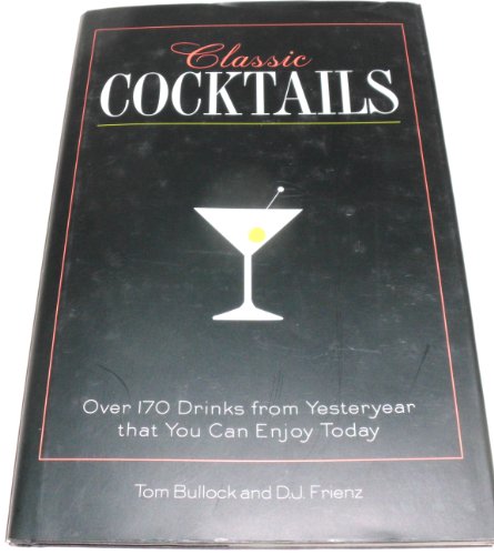 Imagen de archivo de Classic Cocktails: Over 170 Drinks from Yesteryear that You Can Enjoy Today a la venta por SecondSale