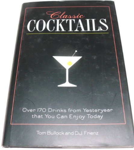 Stock image for Classic Cocktails: Over 170 Drinks from Yesteryear that You Can Enjoy Today for sale by SecondSale