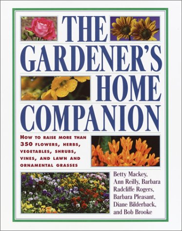 The Gardener's Home Companion (9780517220597) by Mackey, Betty; Reilly, Ann; Rogers, Barbara Radcliffe; Pleasant, Barbara; Bilderback, Diane