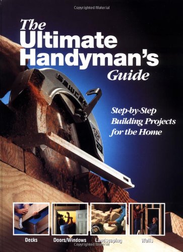 Imagen de archivo de The Ultimate Handyman's Guide: Step by Step Building Projects for the Home a la venta por Colorado's Used Book Store