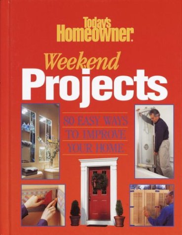 9780517221464: Today's Homeowner Weekend Projects: 80 Easy Ways to Improve Your Home