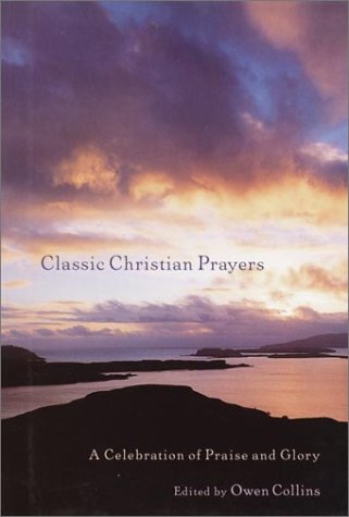 Beispielbild fr Classic Christian Prayers: A Celebration of Praise and Glory zum Verkauf von Reliant Bookstore