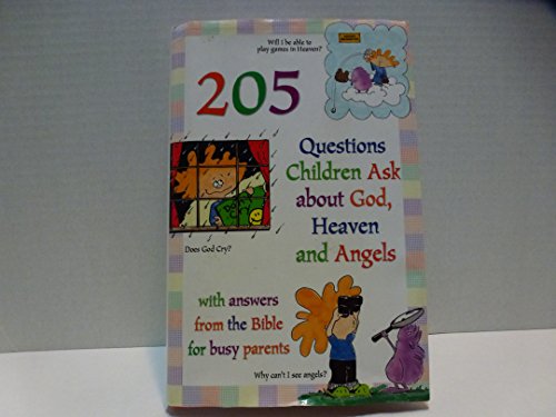 Stock image for 205 Questions Children Ask About God, Heaven and Angels: With Answers from the Bible for Busy Parents for sale by AwesomeBooks