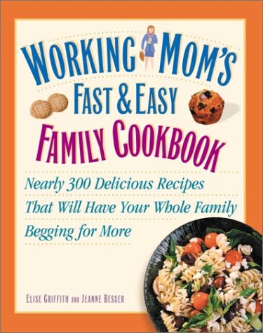 Imagen de archivo de Working Mom's Fast and Easy Family Cookbook: Nearly 300 Delicious Recipes That Will Have Your Whole Family Begging for More a la venta por Decluttr