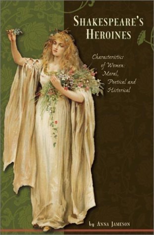 Imagen de archivo de Shakespeare's Heroines: Characteristics of Women: Moral, Poetical, and Historical a la venta por SecondSale