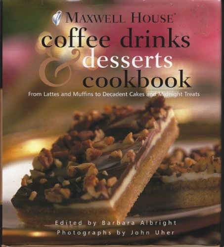 Stock image for Maxwell House Coffee Drinks & Desserts Cookbook: From Lattes and Muffins to Decadent Cakes and Midnight Treats for sale by Jenson Books Inc