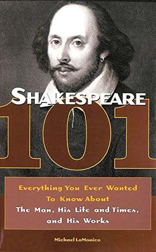 Stock image for Shakespeare 101: Everything You Ever Wanted to Know about the Man, His Life and Times, and His Works for sale by ThriftBooks-Atlanta
