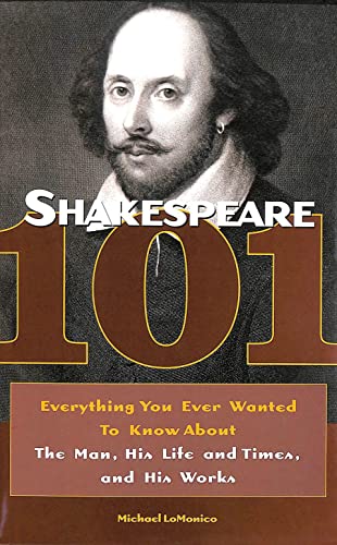 Stock image for Shakespeare 101: Everything You Ever Wanted to Know about the Man, His Life and Times, and His Works for sale by ThriftBooks-Dallas