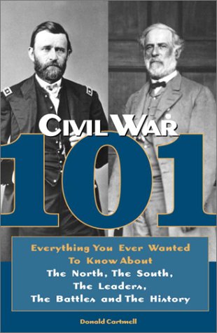 Beispielbild fr Civil War 101 : Everything You Ever Wanted to Know about the North, the South, the Leaders, the Battles, and the History zum Verkauf von Better World Books