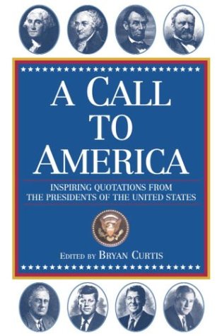 Beispielbild fr A Call to America : Inspiring Quotations from the Presidents of the United States zum Verkauf von Better World Books