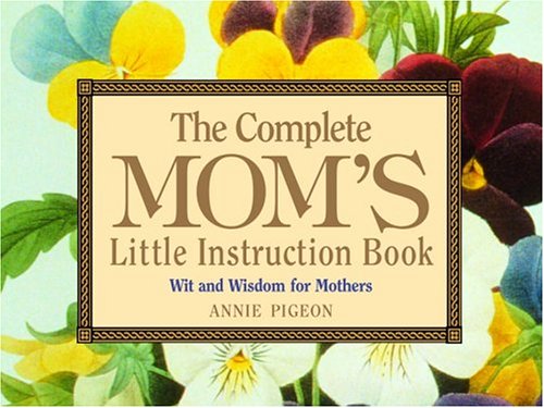 9780517223253: The Complete Mom's Little Instruction Book: Wit and Wisdom for Mothers
