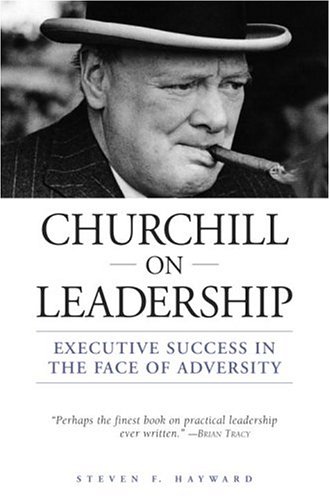 Churchill on Leadership: Executive Success in the Face of Adversity (9780517223260) by Hayward, Steven F.