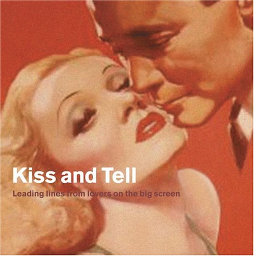 Stock image for Kiss and Tell: Leading Lines from Lovers on the Big Screen for sale by Acme Books