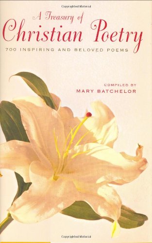 A Treasury of Christian Poetry: 700 Inspiring & Beloved Poems (9780517223932) by Batchelor, Mary