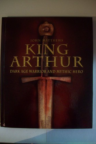 9780517224441: King Arthur: Dark Age Warrior and Mythic Hero