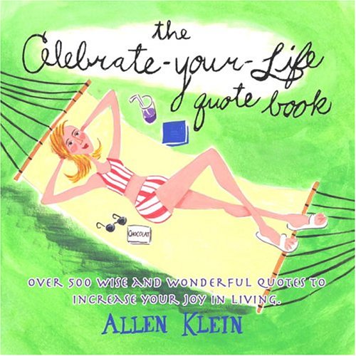 Beispielbild fr The Celebrate-Your-Life Quote Book : Over 500 Wise and Wonderful Quotes to Increase Your Joy in Living zum Verkauf von Better World Books