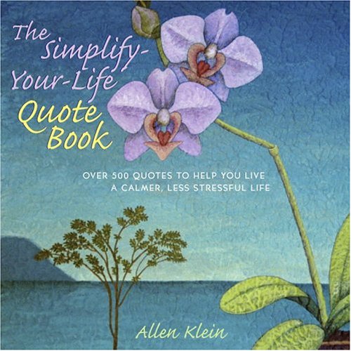 Stock image for The Simplify-Your-Life Quote Book: Over 500 Inspiring Quotations to Help You Relax, Refocus, and Renew for sale by Jenson Books Inc