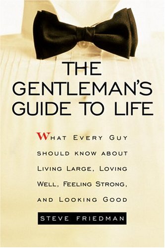 Stock image for The Gentleman's Guide to Life: What Every Guy Should Know About Living Large, Loving Well, Feeling Strong, and Looking Good for sale by Wonder Book