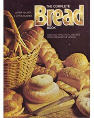 Imagen de archivo de The Complete Bread Book: Over 200 Traditional Recipes from Around the World a la venta por Half Price Books Inc.