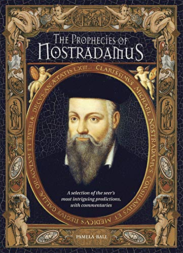 The Prophecies of Nostradamus: A Selection of the Seer's Most Intriguing Predictions, with Commentaries (9780517226636) by Ball, Pamela