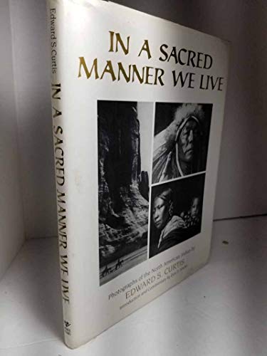 Imagen de archivo de In a Sacred Manner We Live: Photographs of the North American Indian a la venta por Goldstone Books