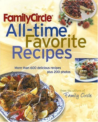 9780517228258: Family Circle All-Time Favorite Recipes: More Than 600 Delicious Recipes Plus 200 Photos