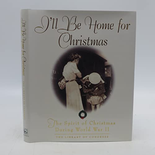 Beispielbild fr I'll Be Home for Christmas : The Spirit of Christmas During World War II zum Verkauf von Better World Books