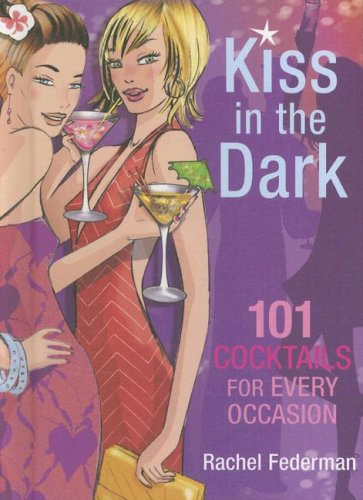 Beispielbild fr Kiss in the Dark: 101 Cocktails for Every Occasion zum Verkauf von Wonder Book