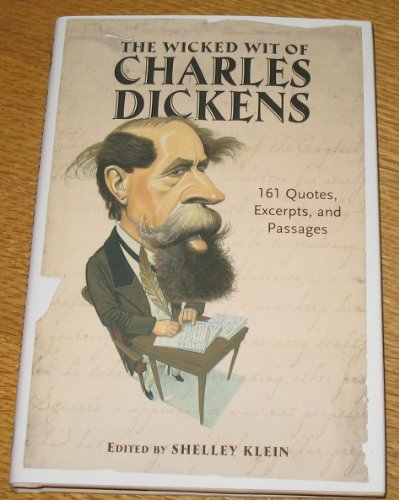 Stock image for The Wicked Wit of Charles Dickens: 161 Quotes, Excerpts, and Passages Klein, Shelley for sale by Mycroft's Books