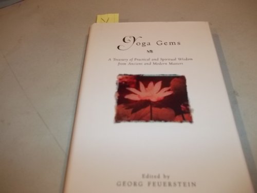 Yoga Gems: A Treasury of Practical and Spiritual Wisdom from Ancient and Modern Masters (9780517229484) by Georg Feuerstein