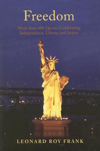 Beispielbild fr Freedom : More Than 600 Quotes Celebrating Independence, Liberty, and Justice zum Verkauf von Better World Books
