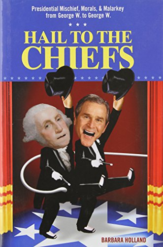 Beispielbild fr Hail to the Chiefs: Presidential Mischief, Morals, & Malarkey from George W. to George W. zum Verkauf von Wonder Book