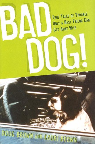 Stock image for Bad Dog!: True Tales of Trouble Only a Best Friend Can Get Away With for sale by HPB-Diamond