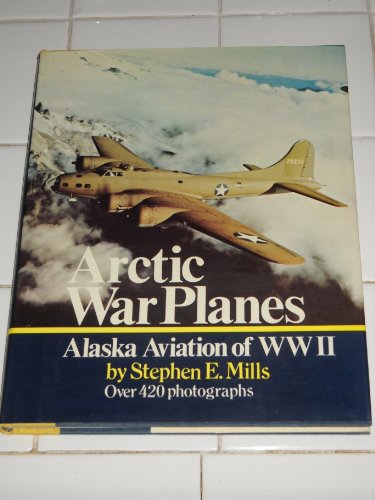 Beispielbild fr Arctic war planes; Alaska aviation of WWII: A pictorial history of bush flying with the military in the defense of Alaska and North America zum Verkauf von HPB Inc.
