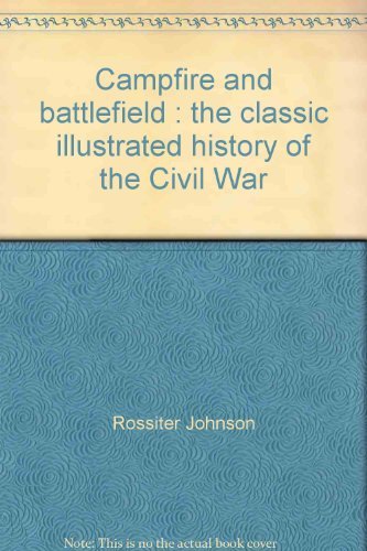 Campfire and Battlefields: The Classic Illustrated History of the Civil War