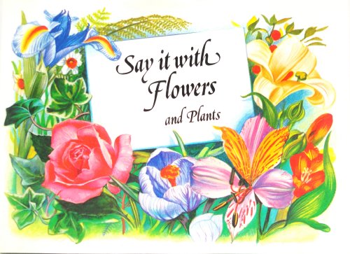 Stock image for Say It With Flowers And Plants for sale by Terrace Horticultural Books