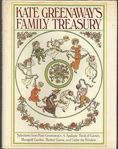 Beispielbild fr Kate Greenaway's Family Treasury: Selections from Kate Greenaway's A Applepie, Under the Window, Mother Goose, Book of Games, and Marigold Garden zum Verkauf von Saucony Book Shop