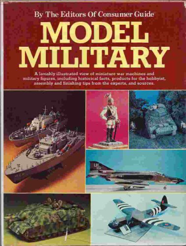Stock image for Model Military: A Lavishly Illustrated View of Miniature War Machines and Military Figures, Including Historical Facts, Products for the Hobbyist, Assembly and Finishing Tips from the Experts, and Sources for sale by Wonder Book