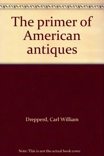 The primer of American Antiques