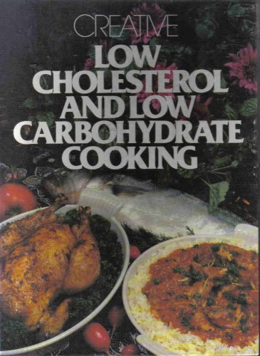 Stock image for CREATIVE LOW CHOLESTEROL AND LOW CARBOHYDRATE COOKING for sale by Larry W Price Books