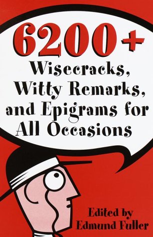 Beispielbild fr 6200 Wisecracks, Witty Remarks & Epigrams for All Occasions zum Verkauf von Once Upon A Time Books